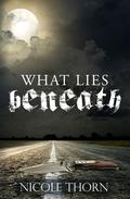 What Lies Beneath  . (As Above, So Below #1) by Nicole Thorn