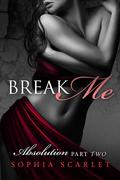 Break Me (Absolution #2) by Sophia Scarlet