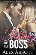 Falling for her Boss: A Billionaire Romance Novella by Alex Abbott