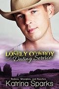 Lonely Cowboy Dating Service:  (Rodeos, Wranglers, and Ranches) by Katrina Sparks
