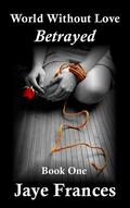 Betrayed by Jaye Frances