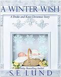 A Winter Wish: A Kate and Drake Christmas Story  (The Unrestrained Series) by S. E. Lund