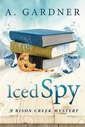 Iced Spy (Bison Creek #2) by A. Gardner