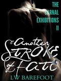 Another Stroke of Fate (The Carnal Exhibitions #2) by L.W. Barefoot