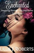 Enchanted (Stepping Through The Veil #1) by Lillie J. Roberts