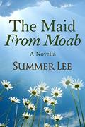 The Maid From Moab: A Novella by Summer Lee
