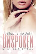 Unspoken: A Short Story by Stephanie John