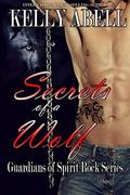 Secrets of a Wolf (Guardians of Spirit Rock #1) by Kelly Abell