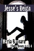 Jesse's Reign (These Bones #4) by Maria Bernard