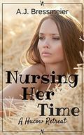 Nursing Her Time, A Hucow Retreat  (A BBW, Doctor, Group, Nursing Exotic Story) by A.J. Bressmeier