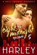 Eight to Midnight  (Episode 5): A Best Friends Romance  (Eight to Midnight  (Five Book Series)) by Rebecca Frank