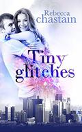 Tiny Glitches: A Magical Contemporary Romance by Rebecca Chastain