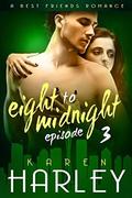 Eight to Midnight  (Episode 3): A Best Friends Romance  (Eight to Midnight  (Five Book Series)) by Karen Harley