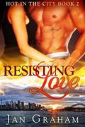 Resisting Love (Hot in the City #2) by Jan Graham