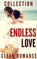 ROMANCE: ENDLESS LOVE COLLECTION: CLEAN ROMANCE (Sweet Contemporary Young Adult Romance) (ADDITIONAL FREE BOOK INCLUDED)  (Inspirational Clean Romance Short Stories new age) by ENDLESS PUBLISHING