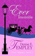 Ever Irresistible (Ever Regency #1) by Denise E. Templey