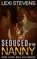 Seduced By The Nanny: Hung Alpha Male Billionaire:  (Domestic Discipline, First Time, Light Spanking) by Lexi Stevens