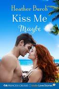 Kiss Me Maybe (Princess Cruises Presents) by Heather Burch