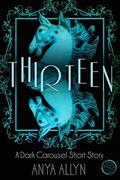 Thirteen (Dark Carousel #0.5) by Anya Allyn