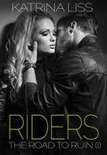 The Road To Ruin (Riders #1) by K.M. Liss
