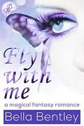 Fly With Me 1.1  (Fantasy Romance Serial): Episode 1 by Bella Bentley