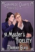 A Master's Fidelity (Ganymede Quartet #2.5) by Darrah Glass