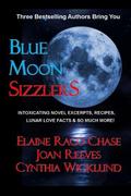 Blue Moon Sizzlers - Novel Excerpts, Recipes & Lunar Lore by Cynthia Wicklund