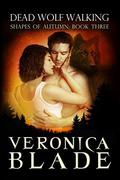 Dead Wolf Walking (Shapes of Autumn #3) by Veronica Blade