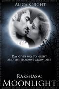 Rakshasa Book II, Part #1: Moonlight (Rakshasa II #1) by Alica Knight