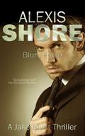 Blunt Force (A Jake Blunt Thriller #1) by Alexis Shore
