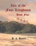 H.E.A.L. (Isle of the Four Kingdoms #5) by B.A. Beers