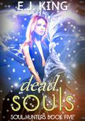 Dead Souls (Soul Hunters #5) by E.J. King