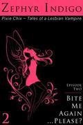 Bite Me Again... Please? (Pixie Chix - Tales of a Lesbian Vampire #2) by Zephyr Indigo