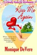 Kiss Me Again  (A Candy Hearts Romance) by Monique DeVere