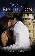 French Restitution: She's chasing stolen money. He's pursuing her heart. (A French Romance #1) by Sara Claridge