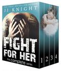 Fight for Her: The Complete Series by J.J. Knight