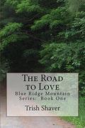 The Road to Love (Blue Ridge Mountain #1) by Trish Shaver
