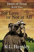 For Love or Not at All (Heart of Texas #2) by K.L. Hemley