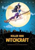 Roller Rink Witchcraft: Paranormal Witch Cozy Mystery & Romance by Raven Snow