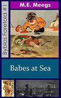 Babes at Sea (Byblos Foretold #1) by M.E. Meegs