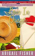 Emma Troyer: Love In Danger (Lancaster Love Letters #3) by Faith King