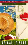 Lucy Troyer: Saved By Love (Lancaster Love Letters #4) by Faith King