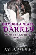 Through A Glass, Darkly (The Assassins of Youth MC #1) by Natasha Snow Designs