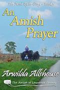 An Amish Prayer: An Amish Inspirational Novella: The Amish of Lawrence County, PA (The Jacob Byler Story #3) by Arwilda Allshouse