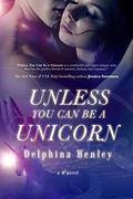 Unless You Can Be A Unicorn: Includes Bonus Novella: The Dragons (The B3 #1) by Delphina Henley