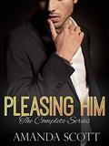 Pleasing Him: The Complete Series  (An Alpha Billionaire Romance) by Amanda Scott