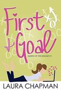 First & Goal (Queen of the League #1) by Laura Chapman
