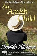 An Amish Child: An Amish Inspirational Novella: The Amish of Lawrence County, PA (The Jacob Byler Story #2) by Arwilda Allshouse