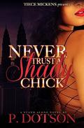 Never Trust A Shady Chick by P. Dotson