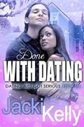 Done With Dating (Dating Just Got Serious #6) by Jacki Kelly